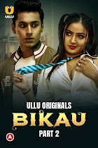 Bikau Part 2 2023 Ullu Hindi Web Series Download 480p 720p 1080p FilmyZilla